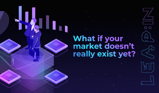 What if your market doesn’t really exist yet?