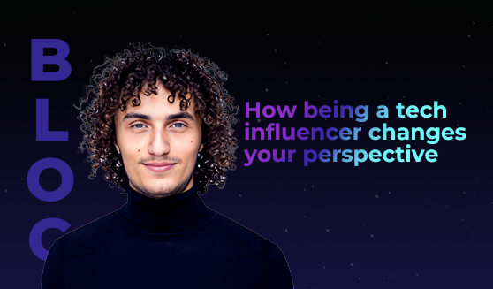 How being a tech influencer changes your perspective