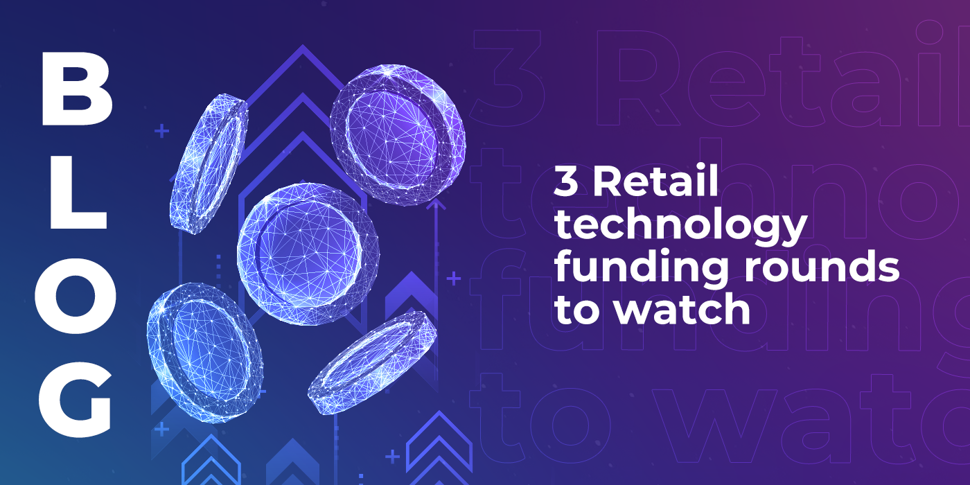 3 Retail technology funding rounds to watch