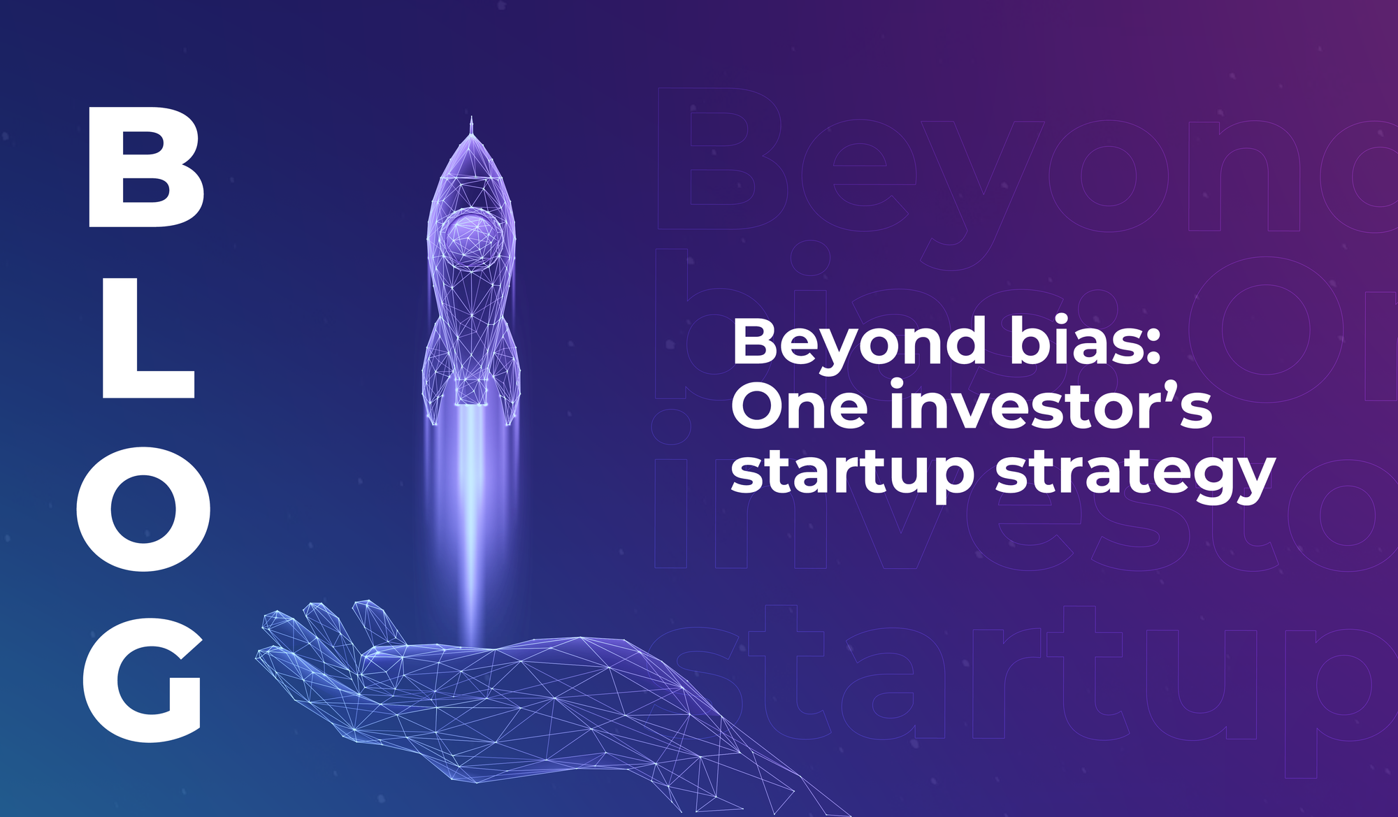 Beyond bias: One investor’s startup strategy