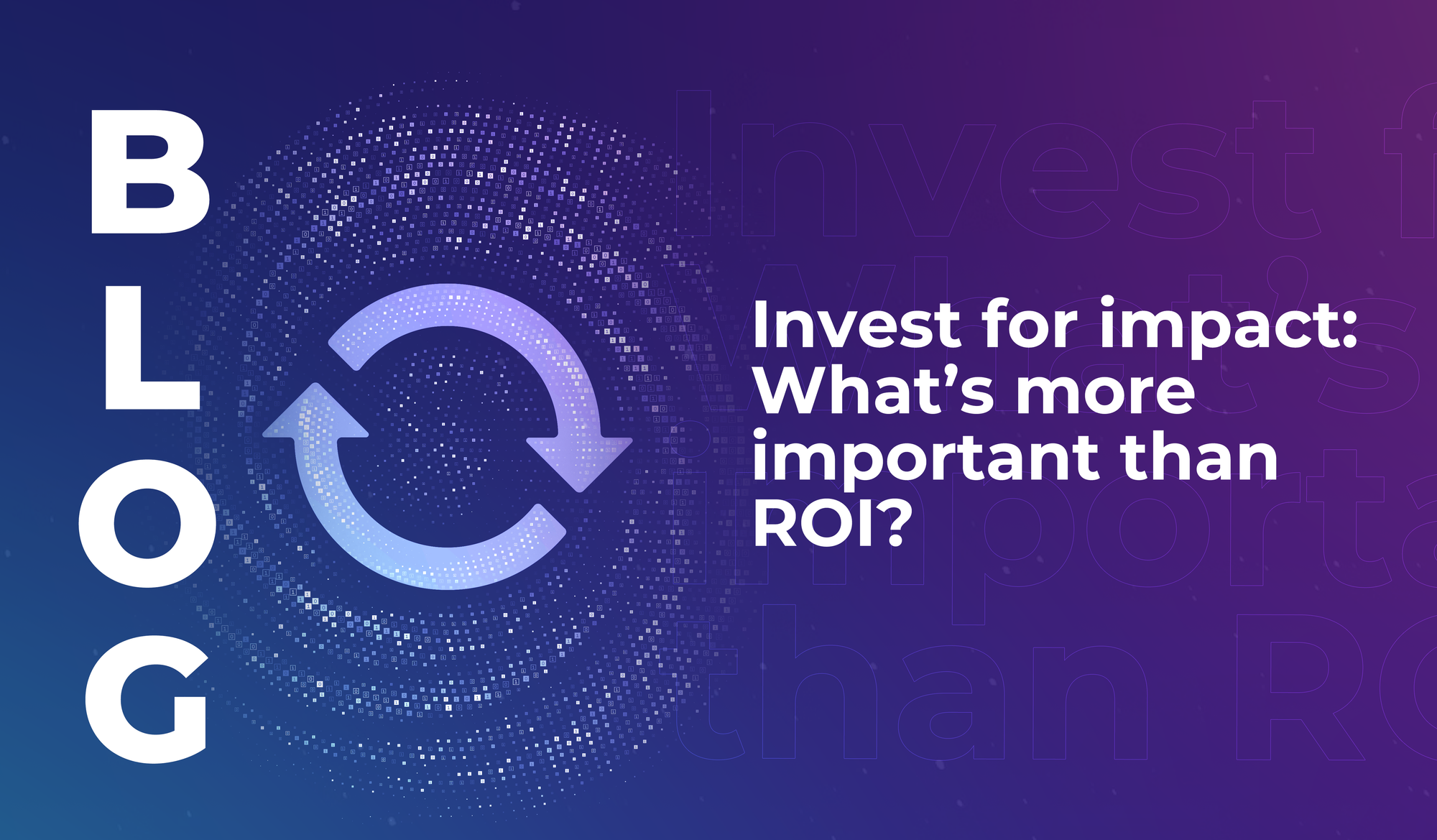 Invest for impact: What’s more important than ROI?