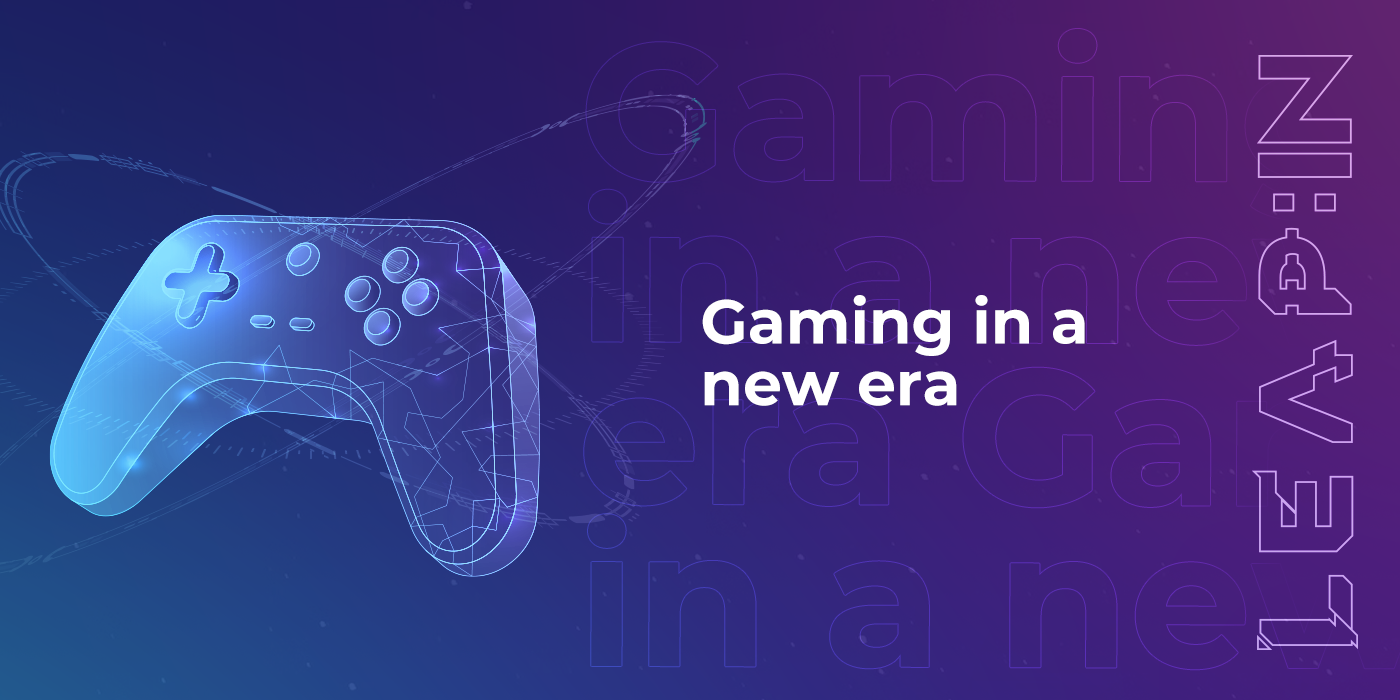 Gaming in a new era