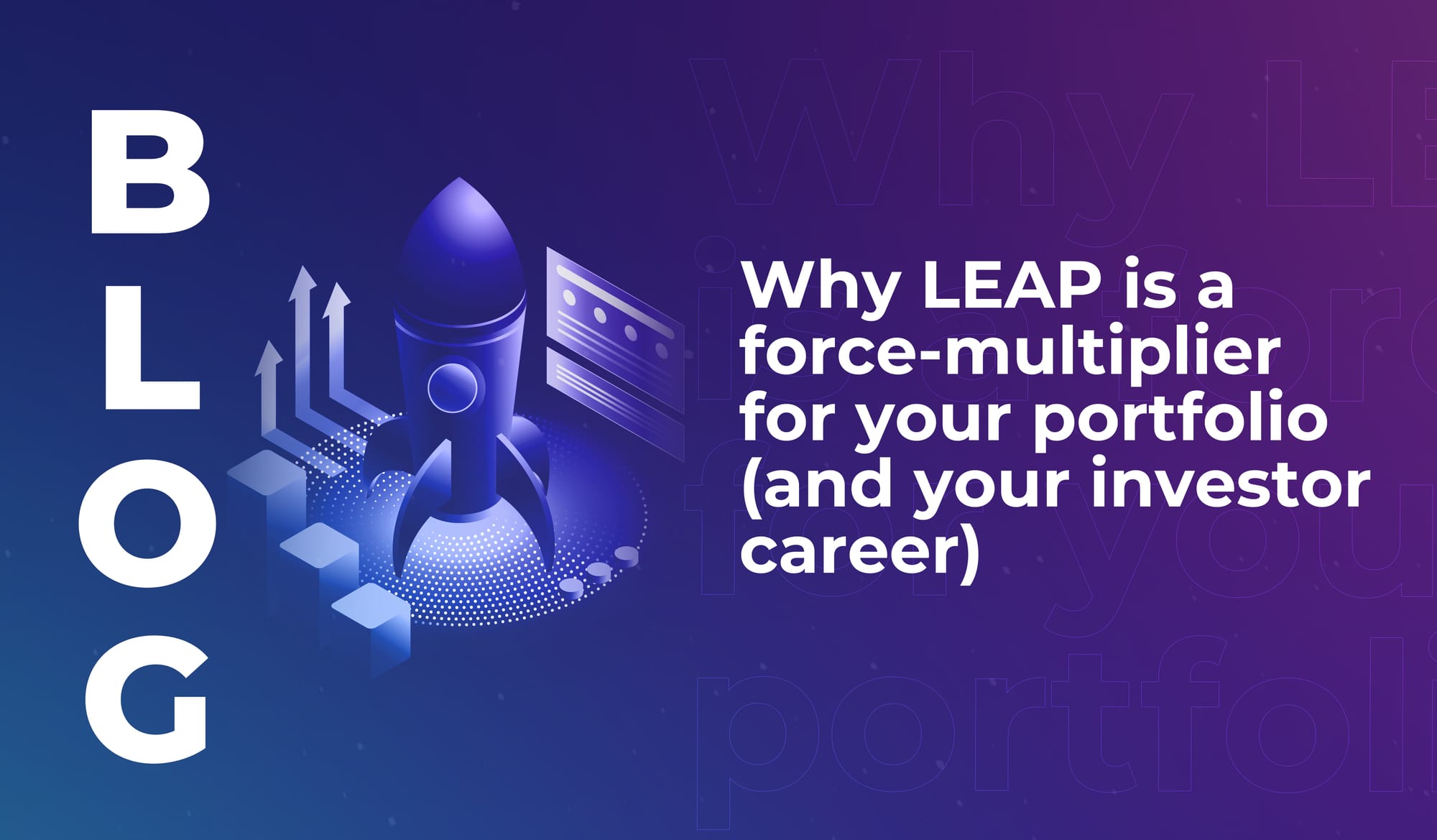 Why LEAP is a force-multiplier for your portfolio (and your investor career)