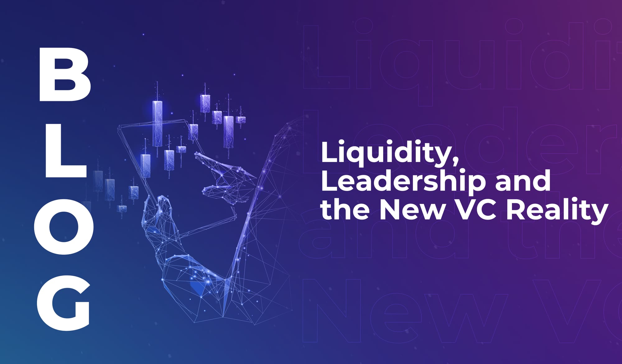 Liquidity, Leadership and the New VC Reality