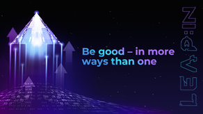 Be good – in more ways than one