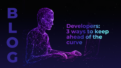 Developers: 3 ways to keep ahead of the curve