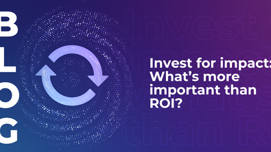 Invest for impact: What’s more important than ROI?