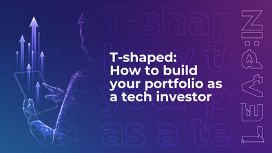 T-shaped: How to build your portfolio as a tech investor